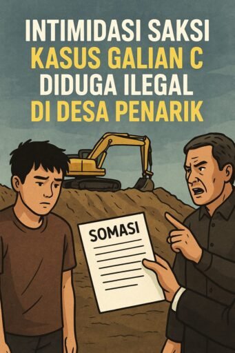 Intimidasi Saksi Kunci Kasus Galian C Ilegal Desa Penarik,”Upaya Jelas Membungkam Kebenaran