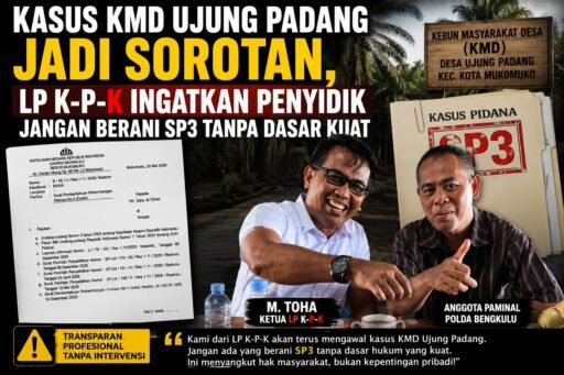 KASUS KMD UJUNG PADANG JADI SOROTAN PUBLIK; LP KPK TEGAS INGATKAN PENYIDIK