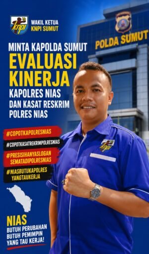*Wakil Ketua DPD KNPI Sumut Minta Kapolda Evaluasi Kinerja Kapolres dan Kasat Reskrim Nias*