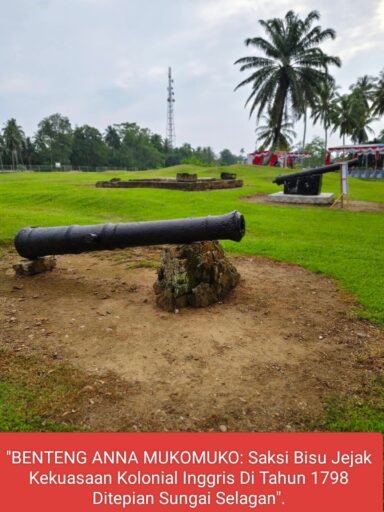 *BENTENG ANNA MUKOMUKO: SAKSI BISU JEJAK KEKUASAAN KOLONIAL INGGRIS TAHUN 1798 DI TEPIAN SUNGAI SELAGAN* *BENTENG ANNA MUKOMUKO: SAKSI BISU JEJAK KEKUASAAN KOLONIAL INGGRIS TAHUN 1798 DI TEPIAN SUNGAI SELAGAN*