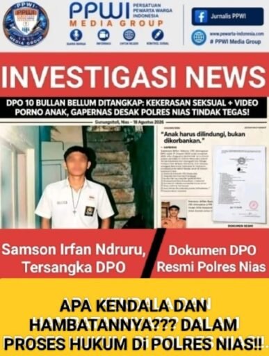 *DPO KASUS KEKERASAN SEKSUAL ANAK DI NIAS MASIH BEBAS; MASYARAKAT TANYA EFektivitas Penegakan Hukum* *DPO KASUS KEKERASAN SEKSUAL ANAK DI NIAS MASIH BEBAS; MASYARAKAT TANYA EFektivitas Penegakan Hukum*