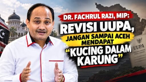 *DR. FACHRUL RAZI: JANGAN SAMPAI ACEH HANYA MENDAPAT “KUCING DALAM KARUNG” DARI REVISI UUPA* *DR. FACHRUL RAZI: JANGAN SAMPAI ACEH HANYA MENDAPAT “KUCING DALAM KARUNG” DARI REVISI UUPA*
